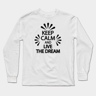 Keep calm and live the dream Long Sleeve T-Shirt